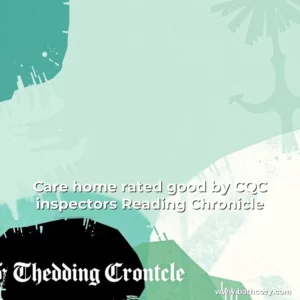 Artistic representation for Care home rated good by CQC inspectors Reading Chronicle