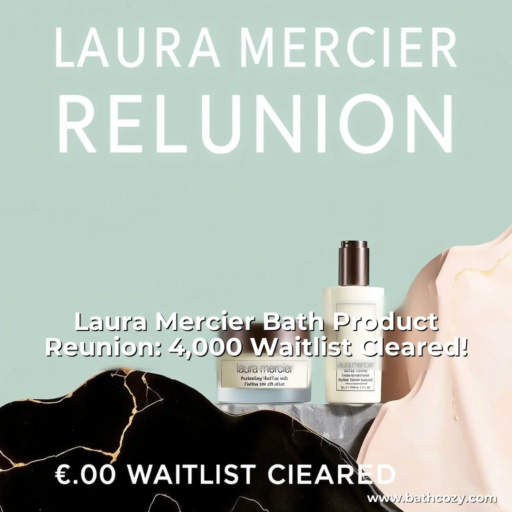 Artistic representation for Laura Mercier Bath Product Reunion: 4,000 Waitlist Cleared!