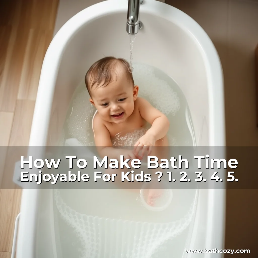 Artistic representation for How To Make Bath Time Enjoyable For Kids ? 1. 2. 3. 4. 5.