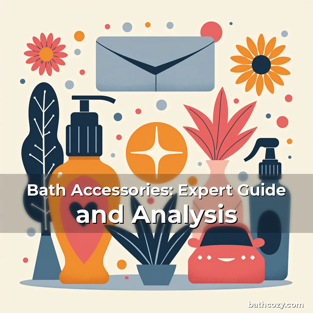 Artistic representation for Bath Accessories: Expert Guide and Analysis
