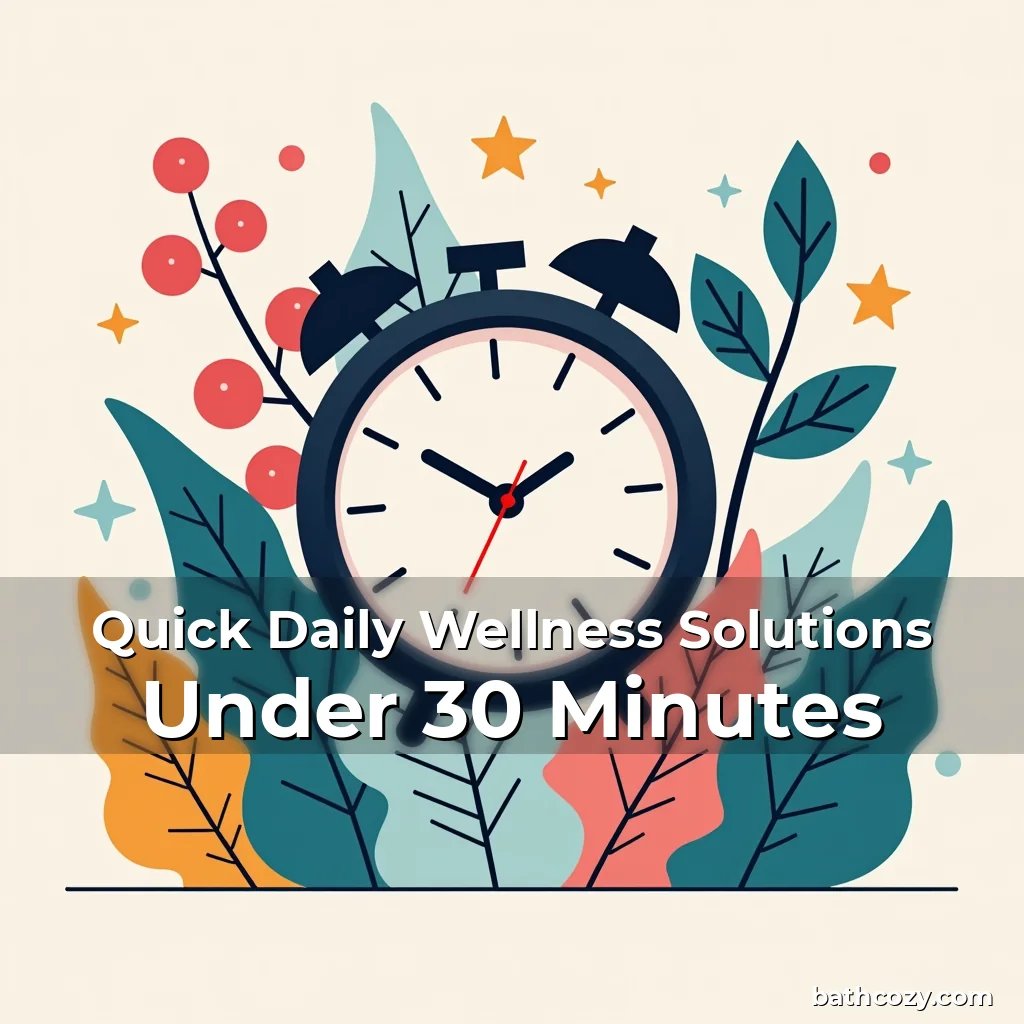 Artistic representation for Quick Daily Wellness Solutions Under 30 Minutes