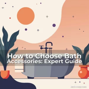 Artistic representation for How to Choose Bath Accessories: Expert Guide