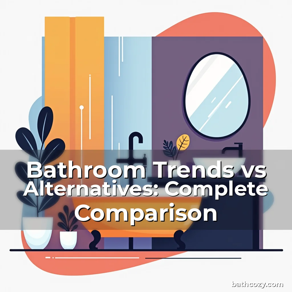 Artistic representation for Bathroom Trends vs Alternatives: Complete Comparison