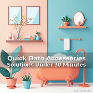 Artistic representation for Quick Bath Accessories Solutions Under 30 Minutes