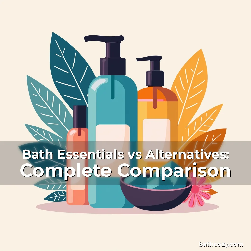 Artistic representation for Bath Essentials vs Alternatives: Complete Comparison