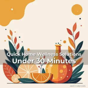 Artistic representation for Quick Home Wellness Solutions Under 30 Minutes