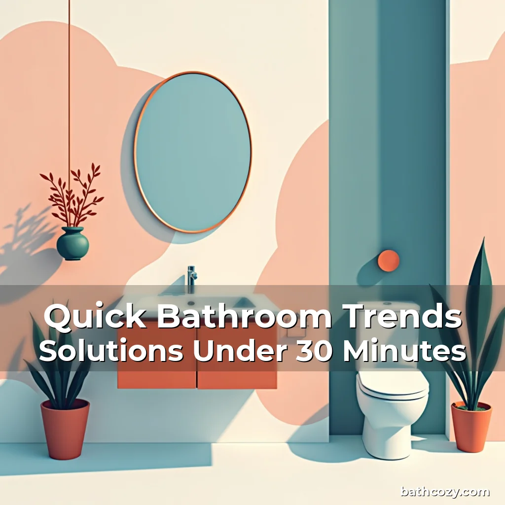 Artistic representation for Quick Bathroom Trends Solutions Under 30 Minutes