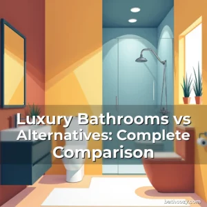 Artistic representation for Luxury Bathrooms vs Alternatives: Complete Comparison