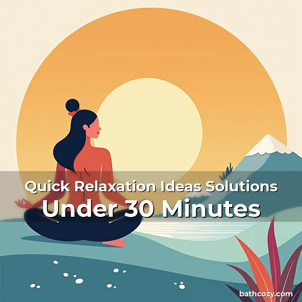 Artistic representation for Quick Relaxation Ideas Solutions Under 30 Minutes
