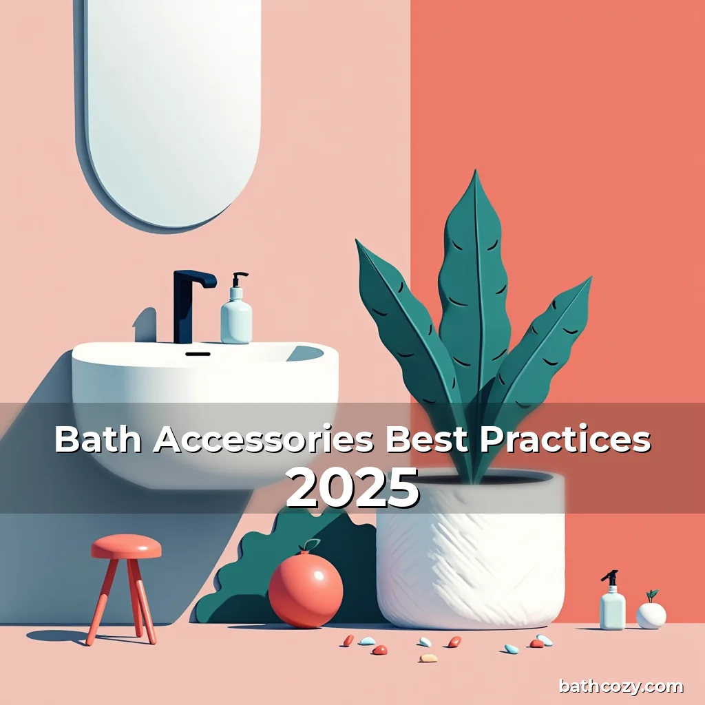 Artistic representation for Bath Accessories Best Practices 2025