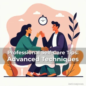 Artistic representation for Professional Self-Care Tips: Advanced Techniques