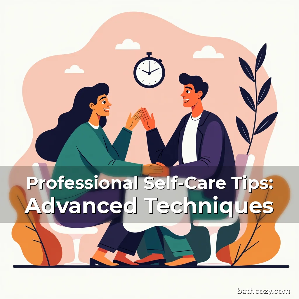 Artistic representation for Professional Self-Care Tips: Advanced Techniques