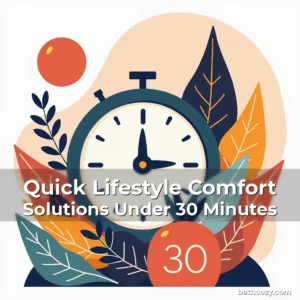 Artistic representation for Quick Lifestyle Comfort Solutions Under 30 Minutes
