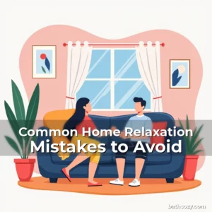 Artistic representation for Common Home Relaxation Mistakes to Avoid
