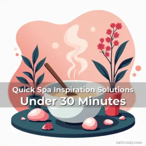 Artistic representation for Quick Spa Inspiration Solutions Under 30 Minutes